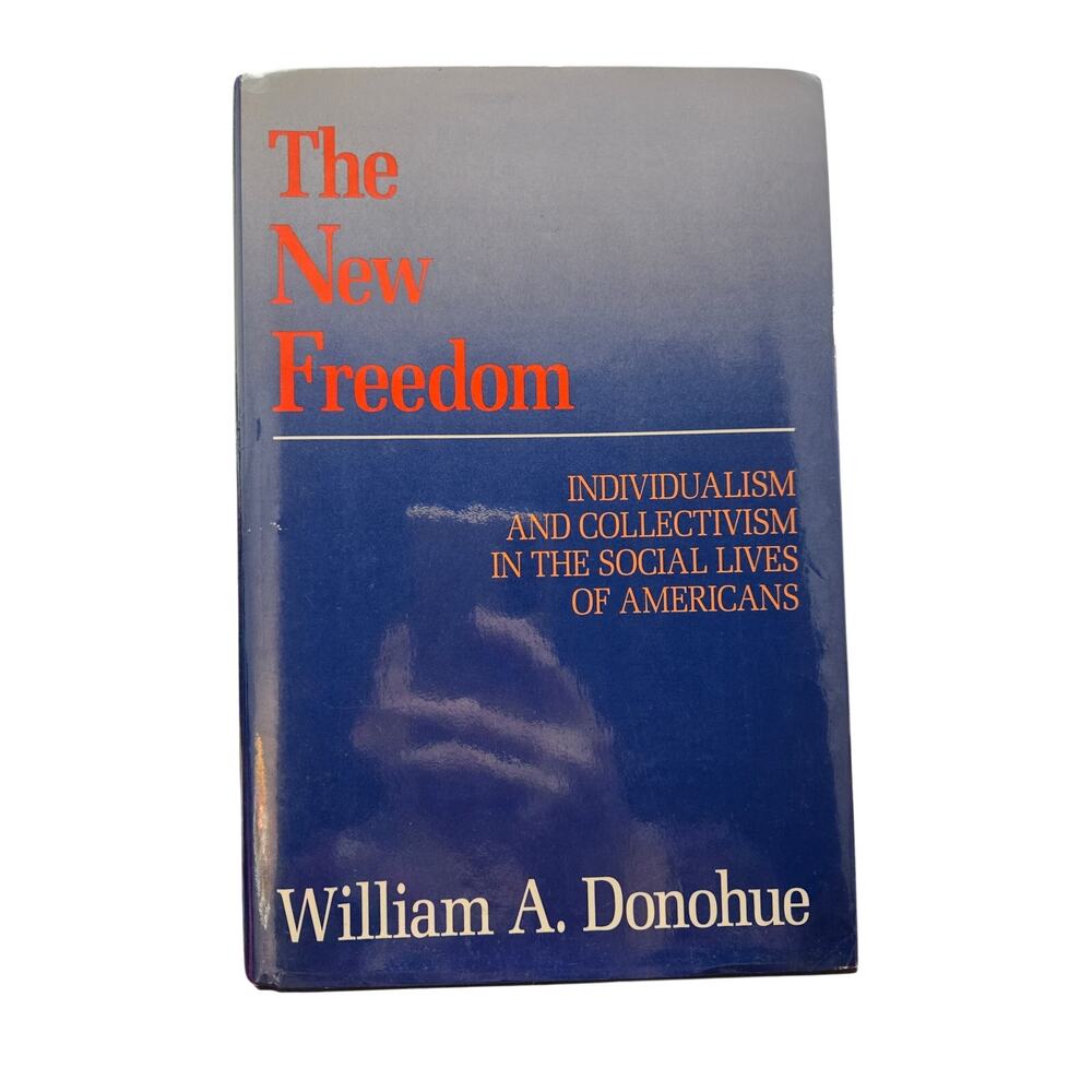 The New Freedom: Individualism and Collectivism in the Social Lives of Americans